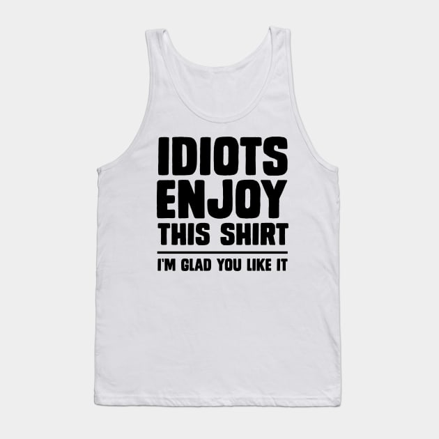 Idiots enjoy this shirt Tank Top by Portals